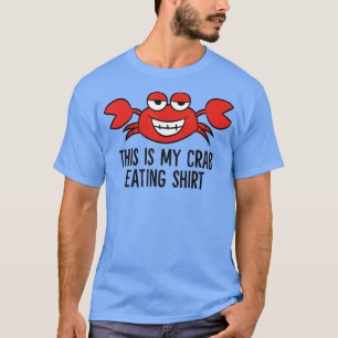 Crab Seafood Boiling Crabs This Is My Crab Eating T-Shirt