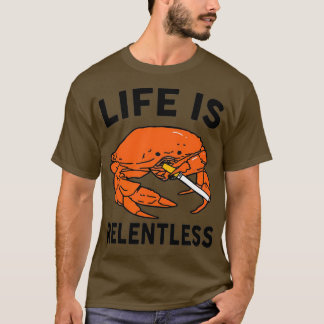 Crab Smoking Life Is Relentless Sticker T-Shirt