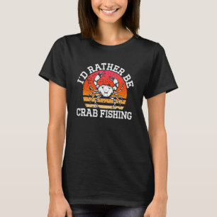 Crabbing I'd Rather Be Crab Fishing Retro Crab Hun T-Shirt