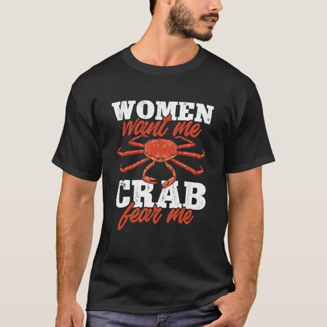 Crabbing Women Want Me Crab Fear Me Crab Hunter T-Shirt (Front)