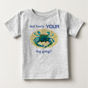 Crabby Babies t-shirt, And How's Your Day Going? Baby T-Shirt