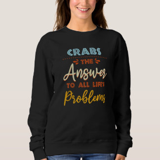 crabs Answer To All Problems  Animal Meme Humor Sweatshirt
