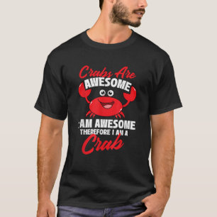 Crabs Are Awesome I Am Awesome Crabber Crabbing Cr T-Shirt