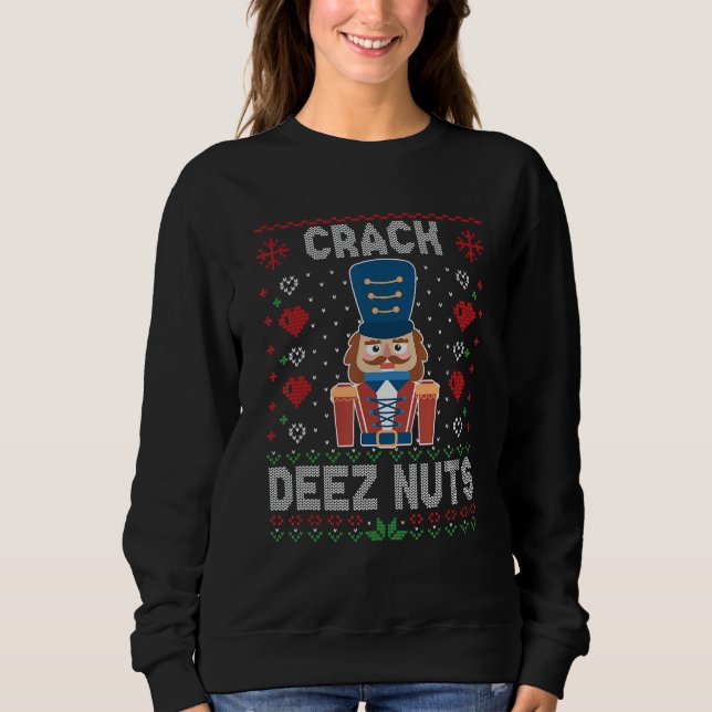Crack Deez Nuts Nutcracker Funny Ugly Christmas Sw Sweatshirt (Front)