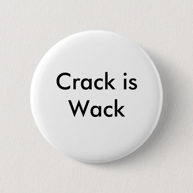 Crack is Wack 6 Cm Round Badge (Front)