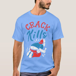 Crack Kills Funny Plumber 80s girl T-Shirt