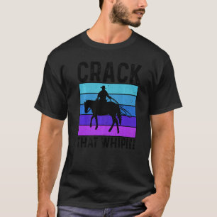 Crack That Whip Horse Riding Equestrian Horse Love T-Shirt