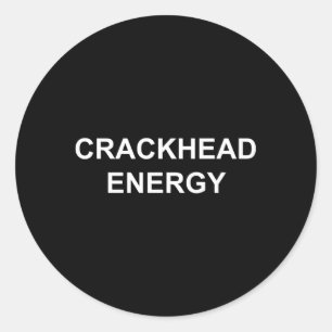 Crackhead Energy Crack Head Energy Memes Classic Round Sticker