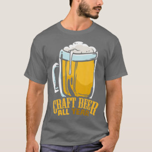 Craft Beer Drinking outfit - Craft beer all year T-Shirt