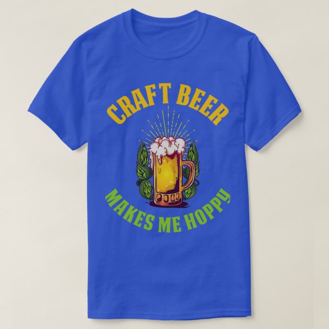 Craft Beer Makes Me Hoppy Funny Craft Beer Gift T-Shirt (Design Front)