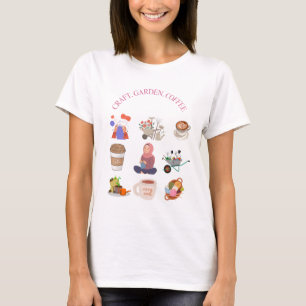 craft, garden, coffee, selfcare management T-Shirt