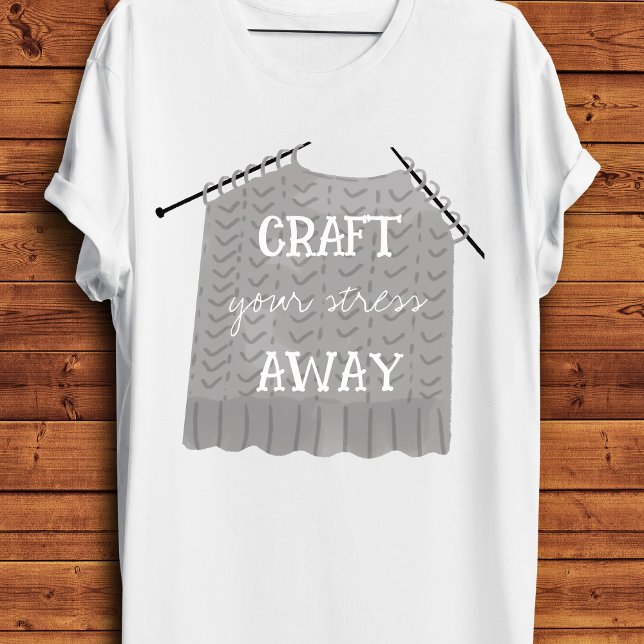 Craft your stress Away Funny  T-Shirt (Funny Craft your stress away mental health knitting pun on a white tshirt)