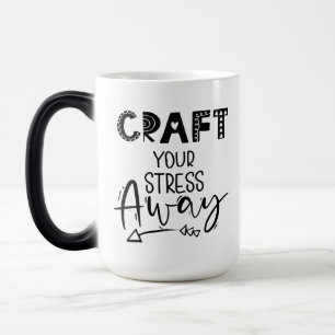 Craft Your Stress Away Magic Mug