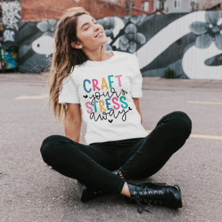 Craft Your Stress Away | Women T-Shirt