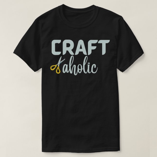 Craftaholic Crafting Art Craft Funny Hobby Love Cr T-Shirt (Design Front)
