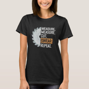 Crafter Measure Cut Swear Repeat Handyman Fix Stuf T-Shirt