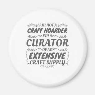 Crafter Not Craft Hoarder, Curator Craft Supply Magnet
