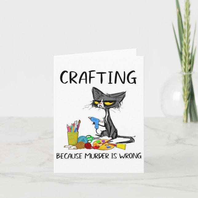 Crafting Because Murder Is Wrong Crafting Cat  Card (Front)