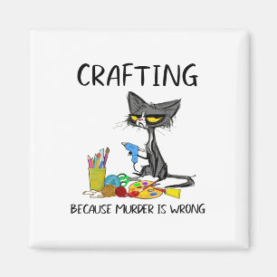 Crafting Because Murder Is Wrong Crafting Cat  Magnet