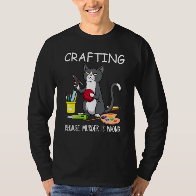 Crafting Because Murder Is Wrong Funny Paint Cat T-Shirt (Front)