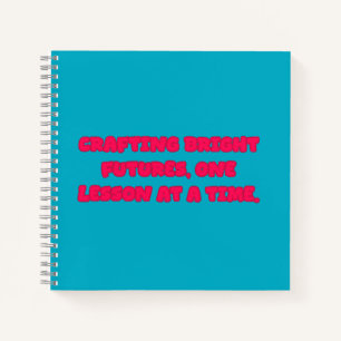 Crafting Bright Futures One Lesson At A Time Teach Notebook