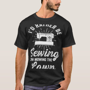 Crafting Dad Crafter Sewing I d Rather T-Shirt