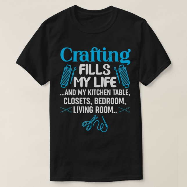 Crafting Fills My Life And My Kitchen Manufacturin T-Shirt (Design Front)