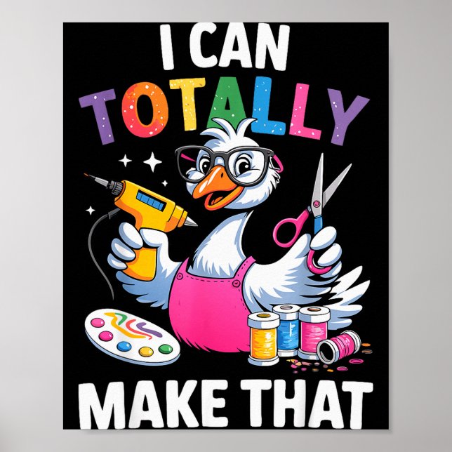 Crafting Funny Goose I Can Totally Make That Diy M Poster (Front)