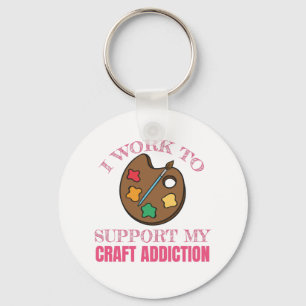 Crafting Gift I Work To Support My Craft Addiction Key Ring