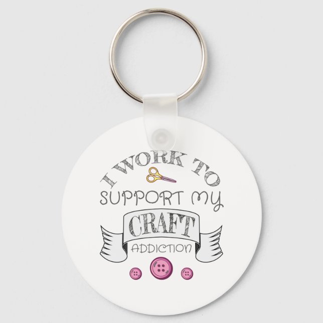 Crafting Gift Work Support My Crafting Addiction Key Ring (Front)