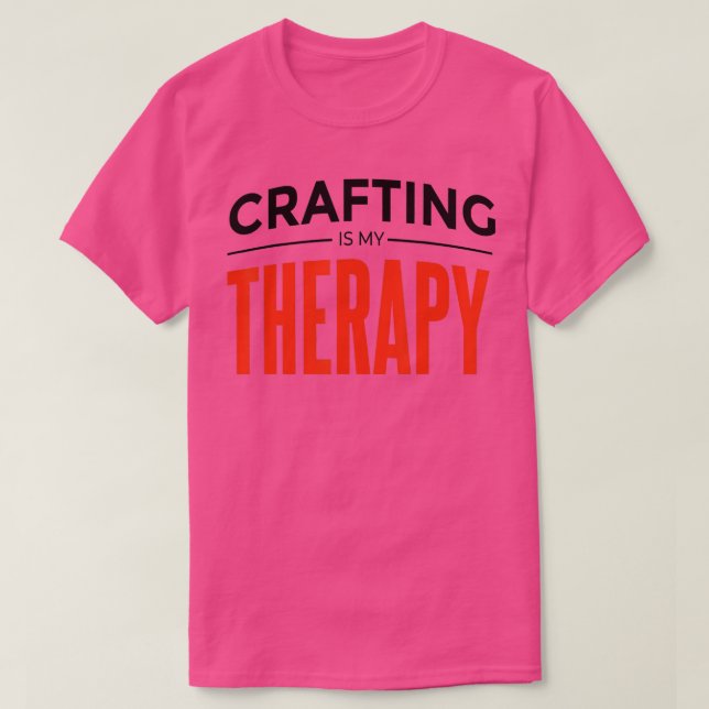 Crafting is my therapy 1  T-Shirt (Design Front)
