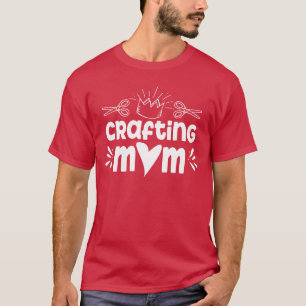 Crafting Mum Hobbyist Craft Mother family T-Shirt