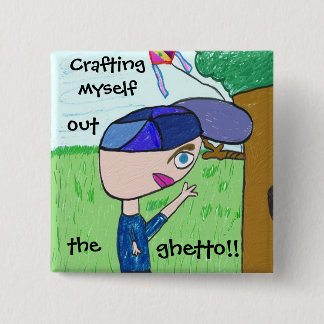 CRAFTING MYSELF OUT THE GHETTO!! Button