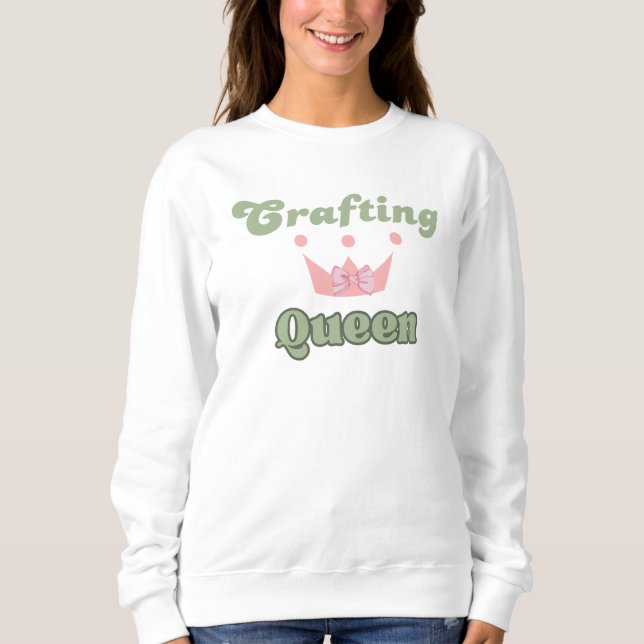 Crafting Queen Design Typography  Sweatshirt (Front)