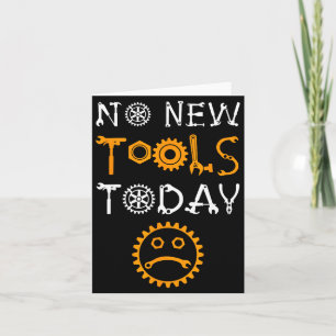 Craftsman And Tool Lover Meme No New Tools Today Card