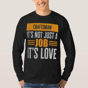 Craftsman Is Not Just A Job Its Love Passion Over T-Shirt