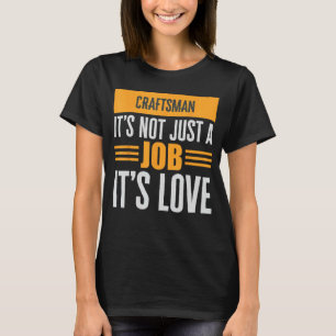 Craftsman Is Not Just A Job Its Love Passion Over  T-Shirt