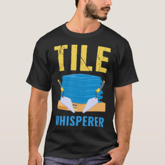 Craftsman Tiler Father Tile Whisperer  T-Shirt