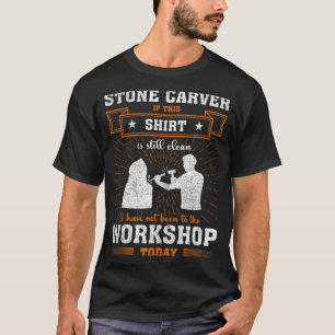 Craftsmen Quote Funny Stone Carver T-Shirt