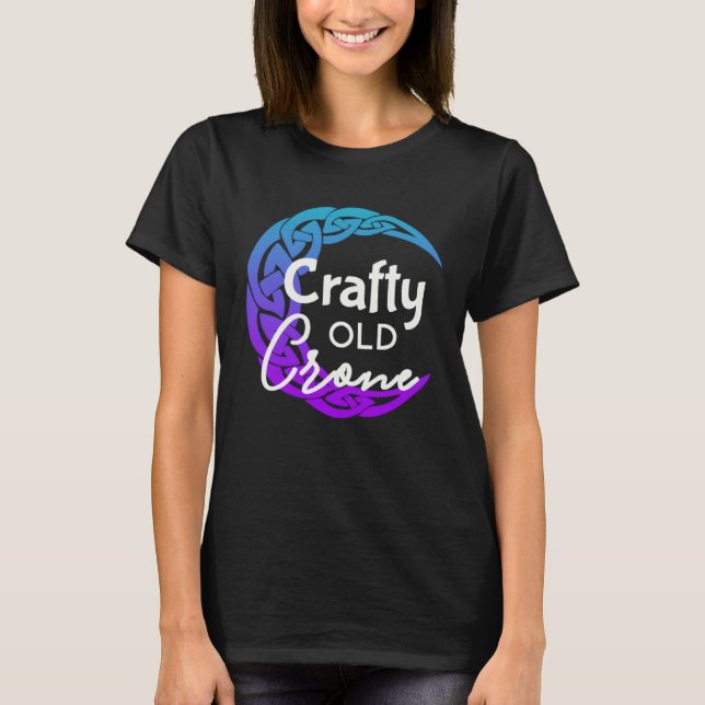Crafty Old Crone  Witch Vibes  Witch Wiccan Pagan T-Shirt (Front)
