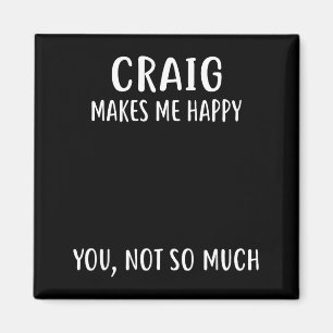 Craig Makes Me Happy, You Not So Much Name Shirt  Magnet
