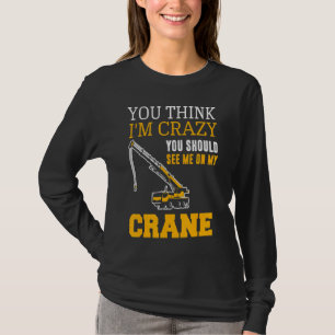 Crane Driver Crane Operator Auto Crane Constructio T-Shirt