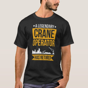 Crane Driver For A Retired Crane Operator T-Shirt