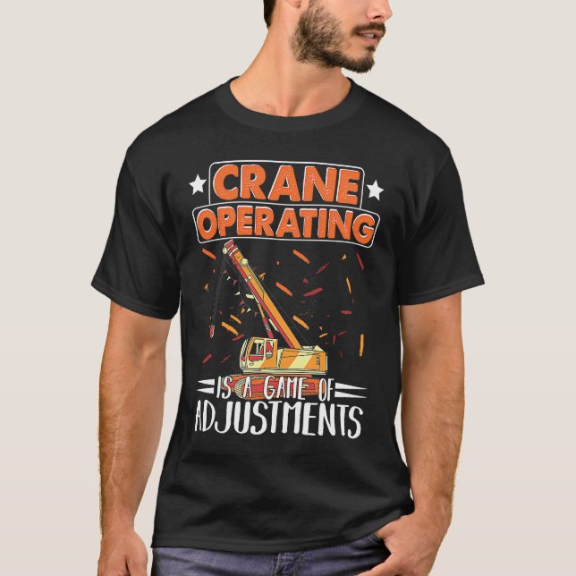 Crane Operating is a game of Adjustments Construct T-Shirt (Front)