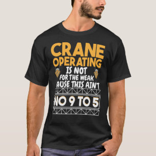 Crane Operating is not for the weak Construction W T-Shirt