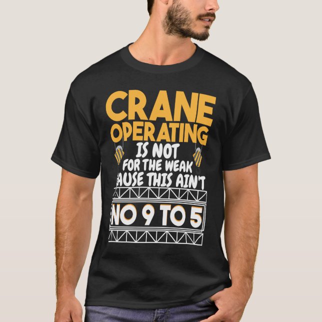 Crane Operating is not for the weak Construction W T-Shirt (Front)
