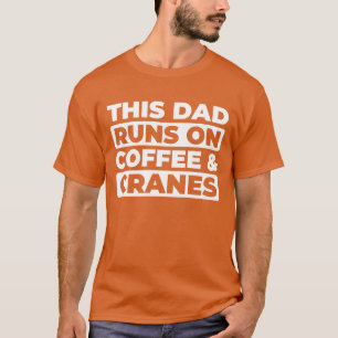 Crane Operator Coffee Father Dad gift T-Shirt