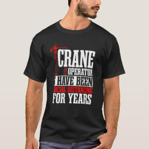 Crane Operator Construction Tower Driver Heavy Equ T-Shirt
