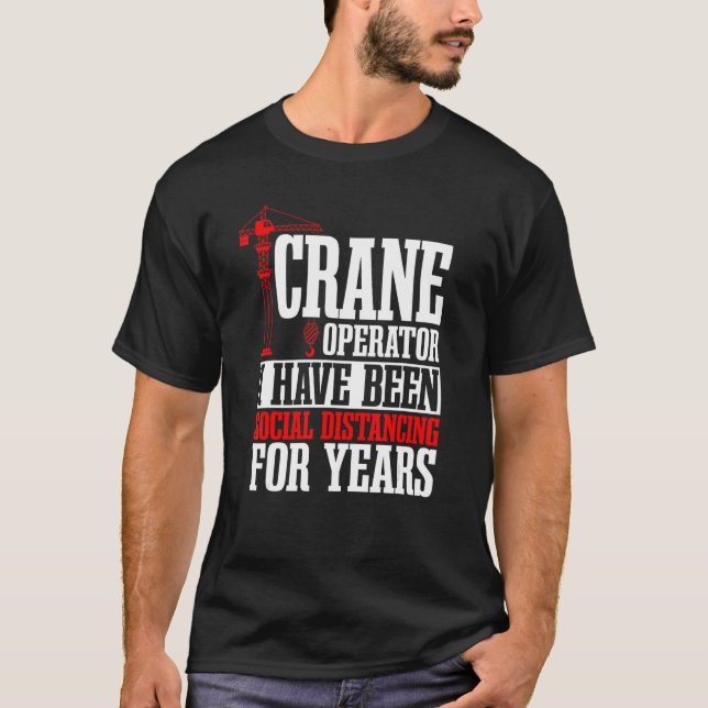 Crane Operator Construction Tower Driver Heavy Equ T-Shirt (Front)