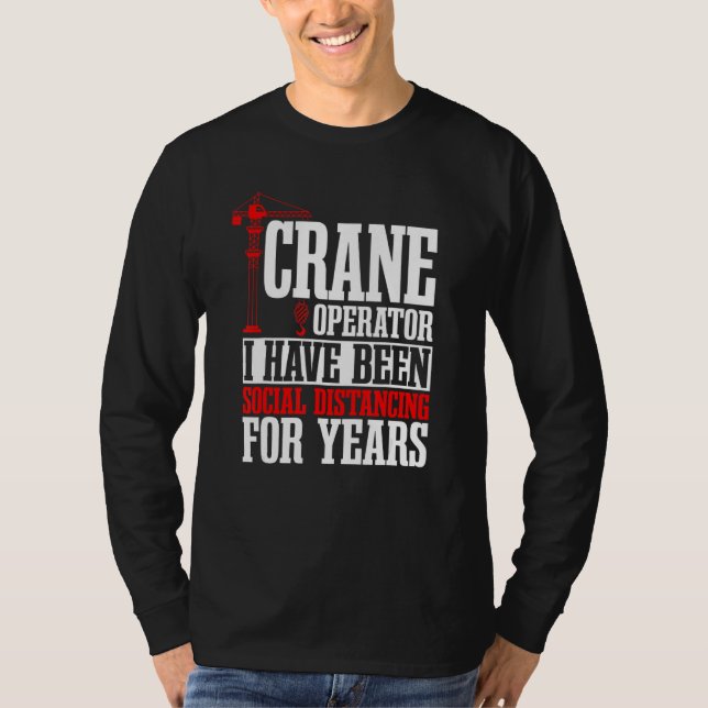 Crane Operator Construction Tower Driver Heavy Equ T-Shirt (Front)